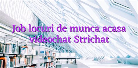 locuri de munca videochat|Locuri de Munca Video chat Remote (Joburi online de acasa) •。